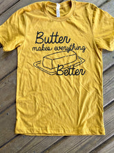 Load image into Gallery viewer, Butter Makes Everything Better T-Shirt
